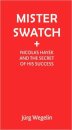 Mister Swatch : Nicolas Hayek and the Secret of Success