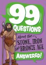 99 Questions About: The Stone, Bronze and Iron Ages
