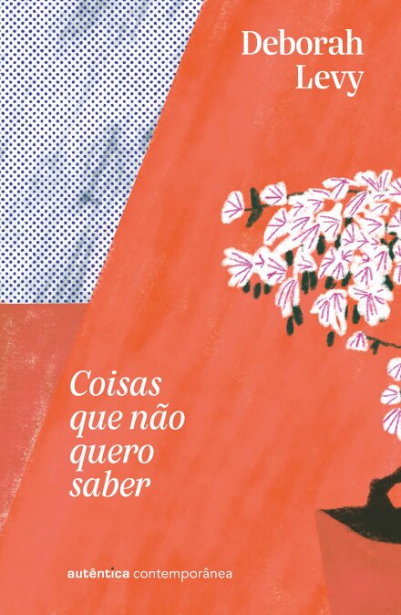 Coisas Que Não Quero Saber (V.1 Autobiografia Viva)