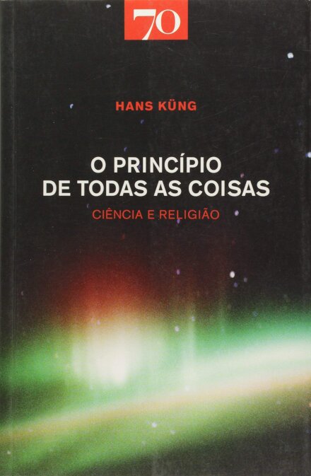 O Princípio de Todas as Coisas - Ciência e Religião