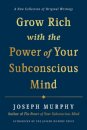 Grow Rich with the Power of Your Subconscious Mind