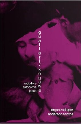 Guattari / Kogawa: Rádio Livre. Autonomia. Japão
