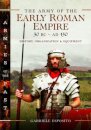 The Army of the Early Roman Empire 30 BC-AD 180