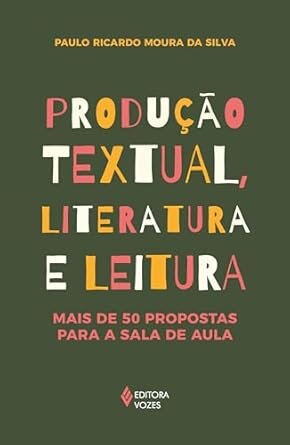 Produção Textual, Literatura E Leitura: Mais De 50 Propostas