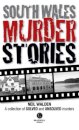 South Wales Murder Stories: Recalling the Events of Some of South Wales