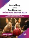 Installing and Configuring Windows Server 2025