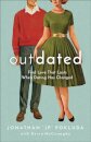 Outdated – Find Love That Lasts When Dating Has Changed