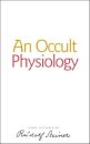 An Occult Physiology