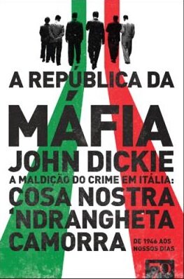 A República da Máfia - A maldição do crime em Itália: Cosa Nostra, Camorra, Ndrangheta de 1946 aos nossos dias