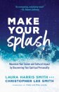 Make Your Splash – Maximize Your Career and Cultural Impact by Discovering Your Spiritual Personality