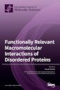 Functionally Relevant Macromolecular Interactions of Disordered Proteins