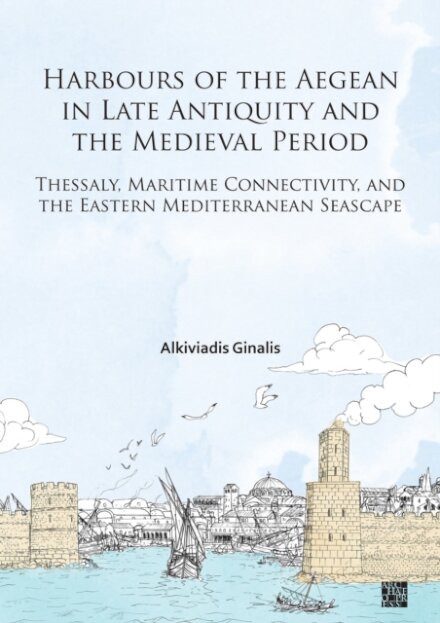 Harbours of the Aegean in Late Antiquity and the Medieval Period