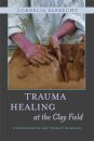 Trauma Healing at the Clay Field