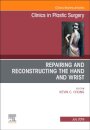 Repairing and Reconstructing the Hand and Wrist, An Issue of Clinics in Podiatric Medicine and Surgery