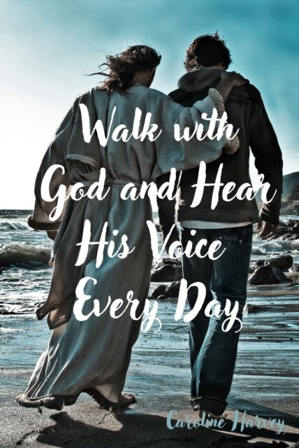Walk with God and Hear His Voice Every Day