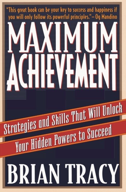 Maximum Achievement : Strategies and Skills that Will Unlock Your Hidden Powers to Succeed