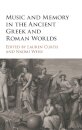 Music and Memory in the Ancient Greek and Roman Worlds