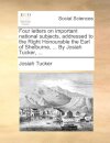 Four letters on important national subjects, addressed to the Right Honourable the Earl of Shelburne, ... By Josiah Tucker, ...