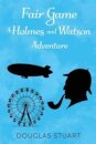 Fair Game: A Holmes and Watson Adventure