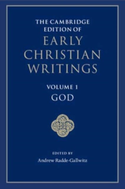 The Cambridge Edition of Early Christian Writings: Volume 1, God