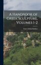 A Handbook of Greek Sculpture, Volumes 1-2