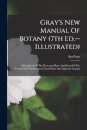 Gray's New Manual Of Botany (7th Ed.--illustrated)