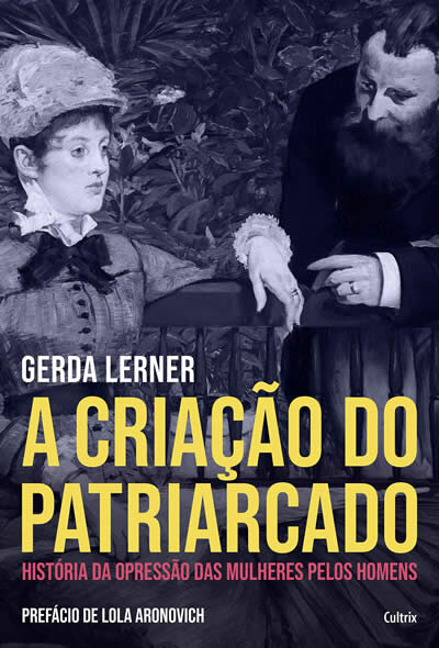 A Criação Do Patriarcado: História Da Opressão Das Mulheres