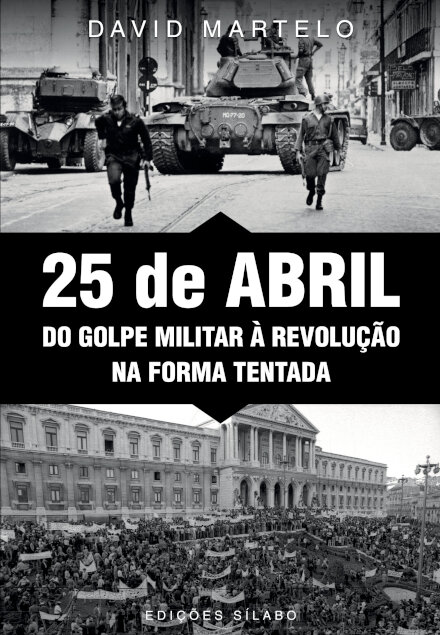 25 de Abril – Do Golpe Militar à Revolução na Forma Tentada