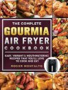 The Complete Gourmia Air Fryer Cookbook