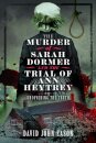 The Murder of Sarah Dormer and the Trial of Ann Heytrey