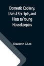 Domestic Cookery, Useful Receipts, and Hints to Young Housekeepers