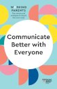 Communicate Better with Everyone (HBR Working Parents Series)