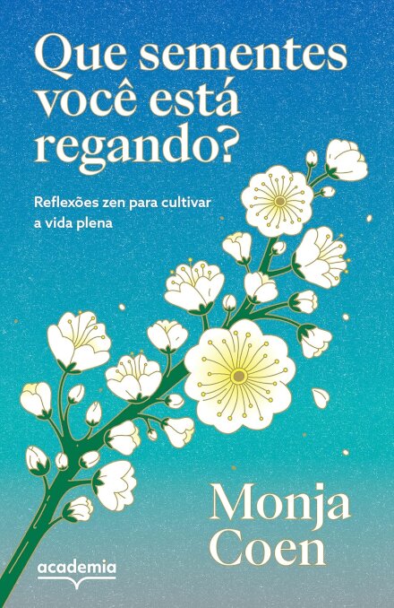 Que Sementes Você Está Regando? Reflexões Zen Para Cultivar