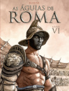 Águias de Roma - Livro VI