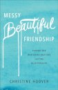 Messy Beautiful Friendship – Finding and Nurturing Deep and Lasting Relationships