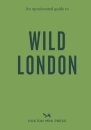 An Opinionated Guide to Wild London
