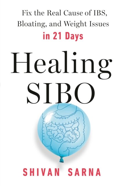 Healing Sibo : Fix the Cause of IBS, Bloating, and Weight Issues in 21 Days
