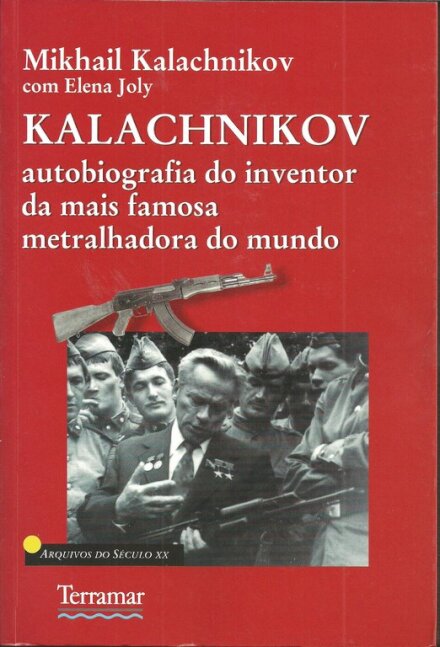 Kalachnikov - Autobiografia do Inventor da mais Famosa Metralhadora do Mundo