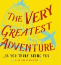 The Very Greatest Adventure....Is You Truly Being You