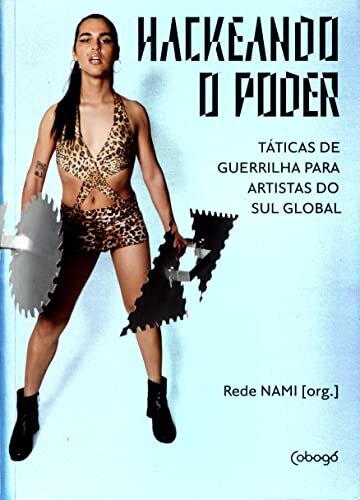 Hackeando O Poder: Táticas De Guerrilha Para Artistas Do Sul