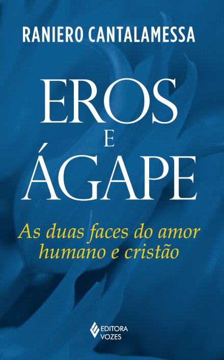 Eros E Ágape: As Duas Faces Do Amor Humano E Cristão