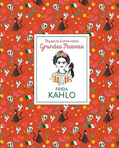 Frida Kahlo: pequenos livros sobre grandes pessoas