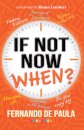 If Not Now, When?