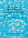 Ultrastructure of Human Gametogenesis and Early Embryogenesis