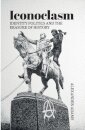 Iconoclasm, Identity Politics and the Erasure of History
