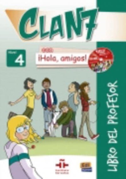 Clan 7 con ¡Hola, amigos! Nivel 4 - Libro del profesor + CD+CD-ROM