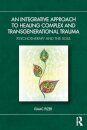 An Integrative Approach to Healing Complex and Transgenerational Trauma