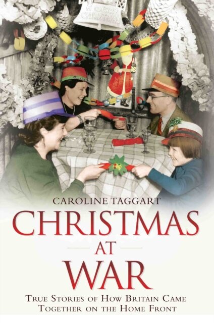 Christmas at War - True Stories of How Britain Came Together on the Home Front