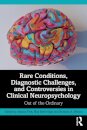 Rare Conditions, Diagnostic Challenges, and Controversies in Clinical Neuropsychology