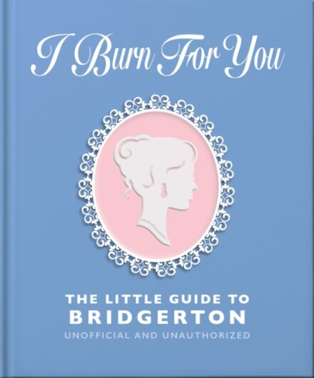 I Burn For You: The Little Guide to Bridgerton